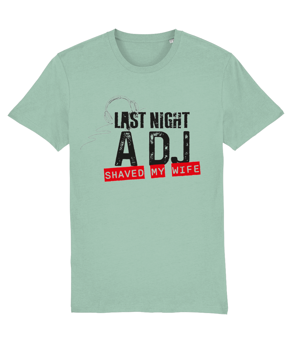 Last Night a DJ Shaved My Wife | Unisex T-Shirt