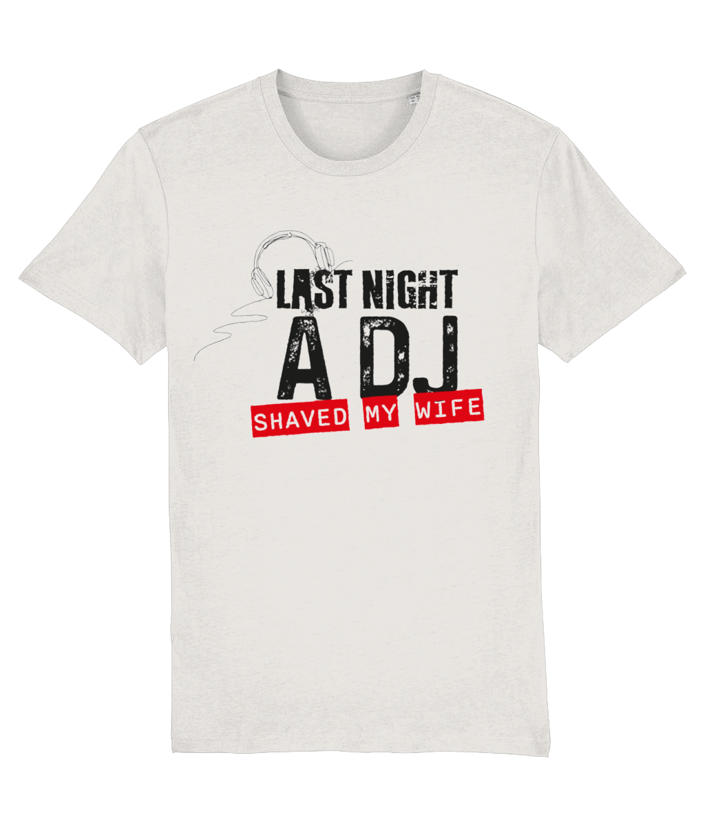 Last Night a DJ Shaved My Wife | Unisex T-Shirt